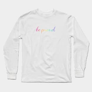 be proud Long Sleeve T-Shirt